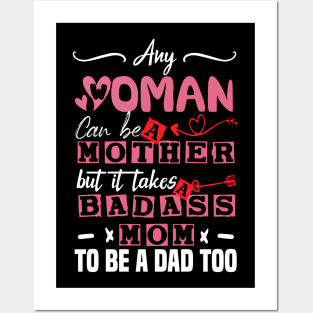 Any Woman Can Be A Mother But It Takes Badass Single Mom To Be A Dad Too Posters and Art